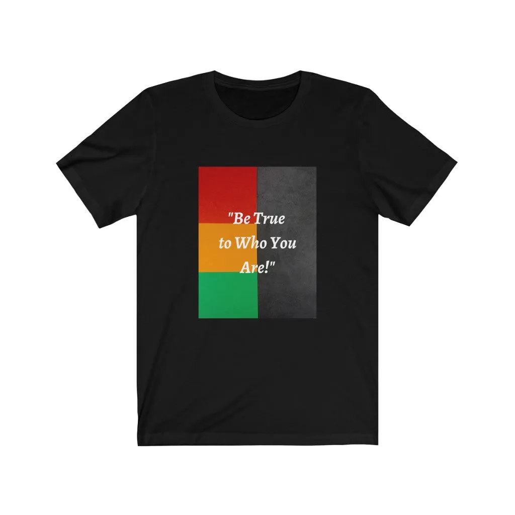 Be True to Who You Are T-shirt