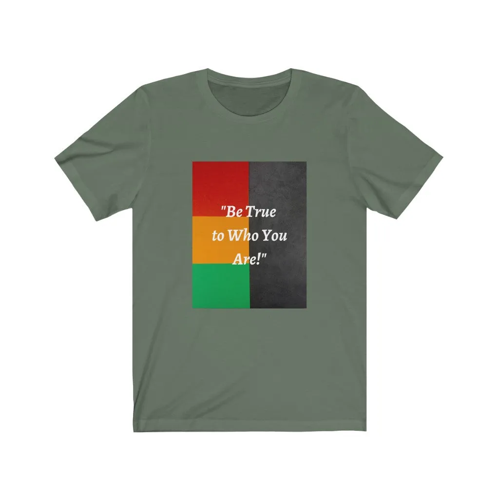 Be True to Who You Are T-shirt
