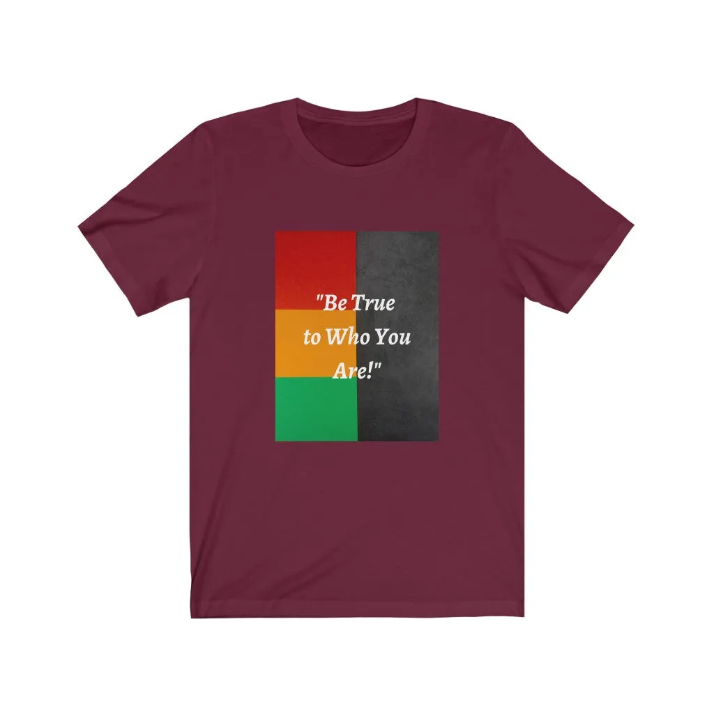 Be True to Who You Are T-shirt