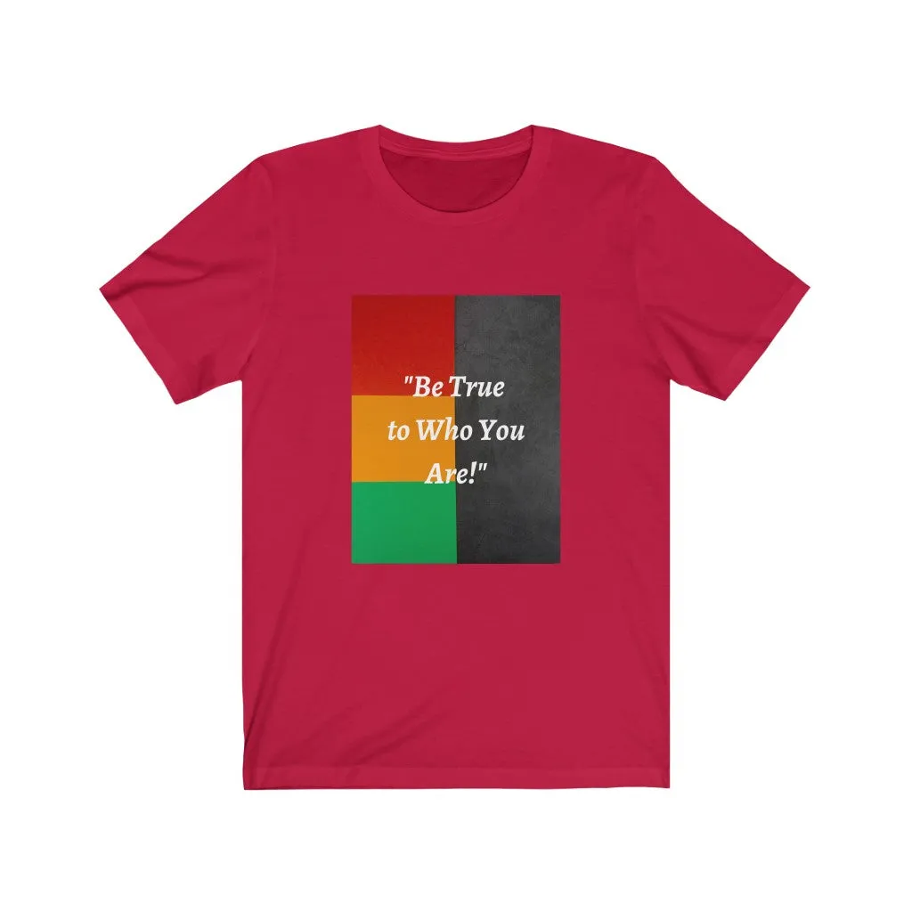 Be True to Who You Are T-shirt
