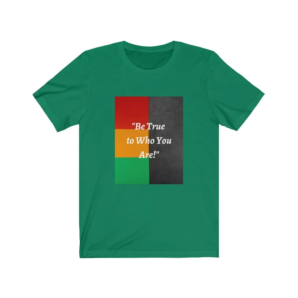 Be True to Who You Are T-shirt