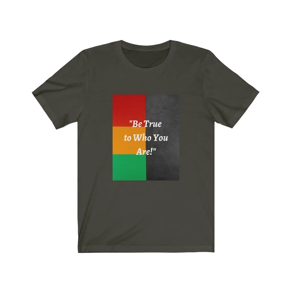 Be True to Who You Are T-shirt