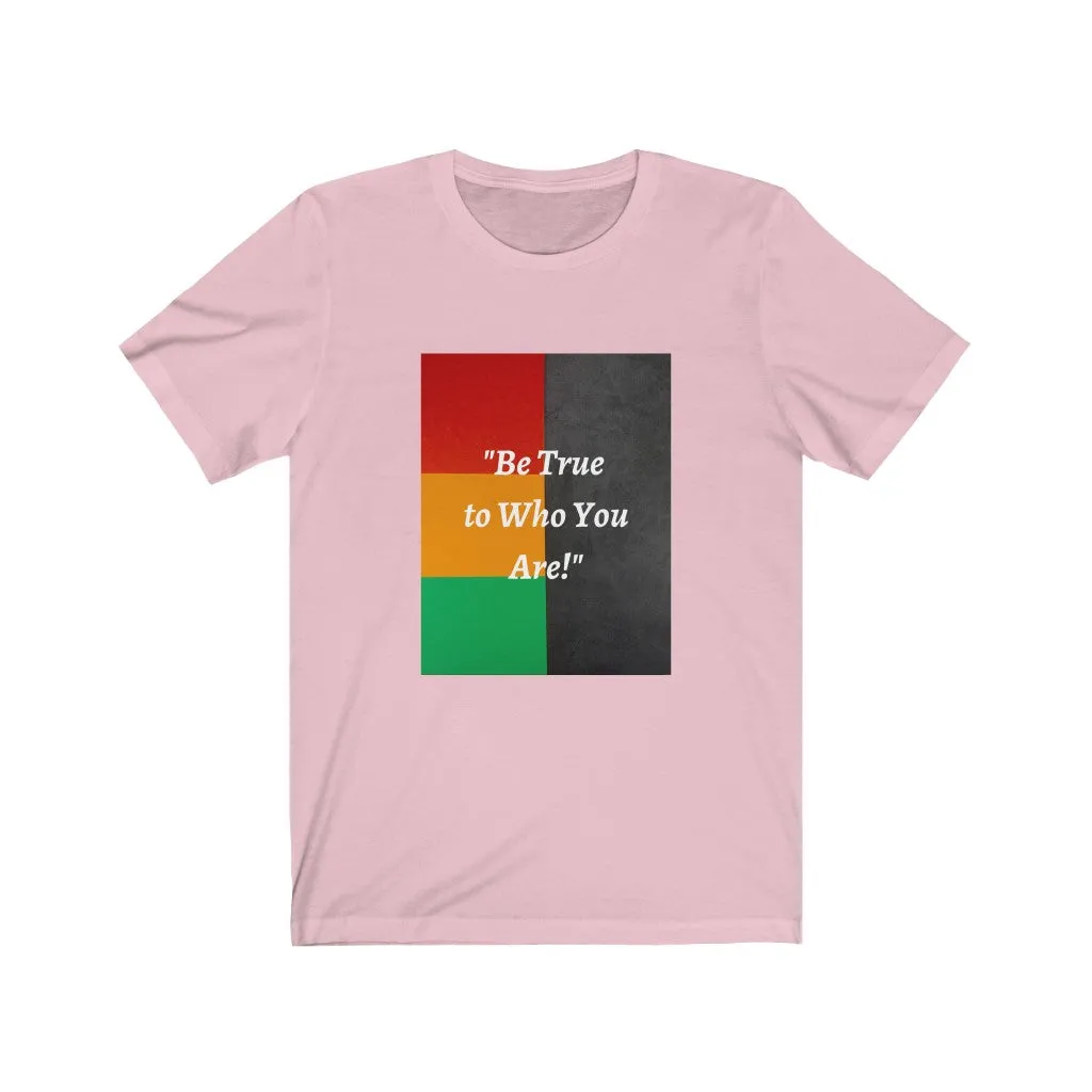 Be True to Who You Are T-shirt