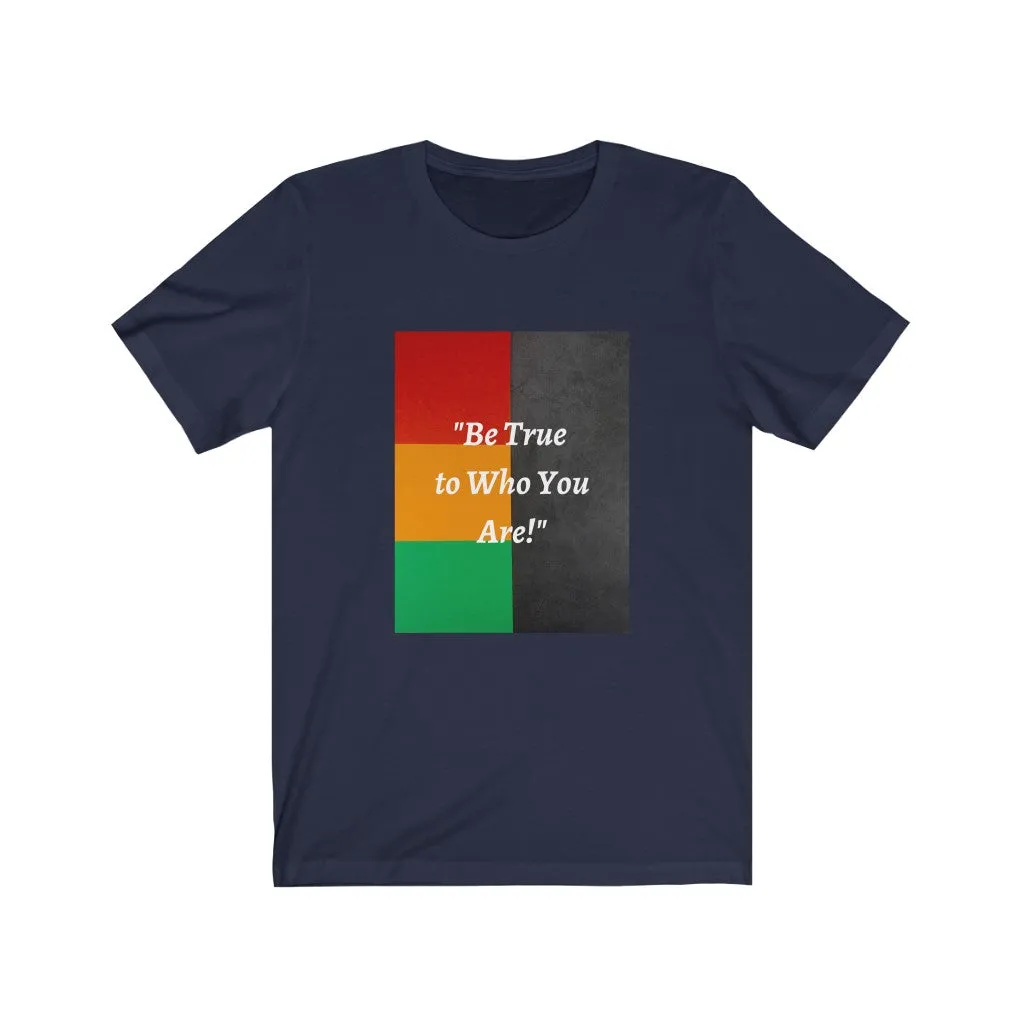 Be True to Who You Are T-shirt
