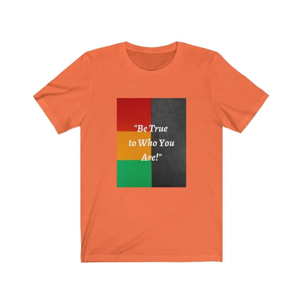Be True to Who You Are T-shirt