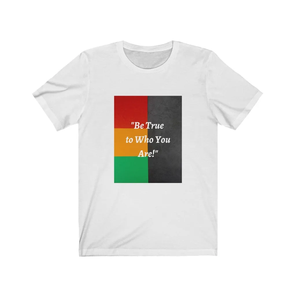 Be True to Who You Are T-shirt