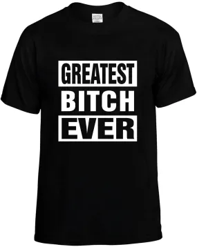 Greatest Bitch Ever Unisex T-Shirt Novelty Graphic Tee Shirt