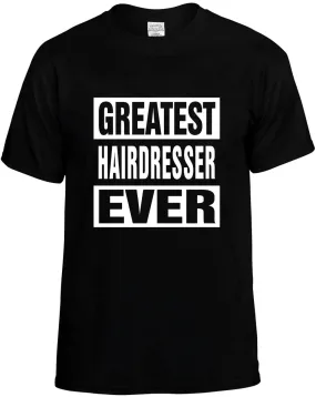 Greatest Hairdresser Ever Unisex T-Shirt Novelty Graphic Tee Shirt