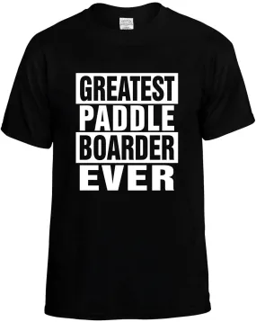 Greatest Paddle Boarder Ever Unisex T-Shirt Novelty Graphic Tee Shirt