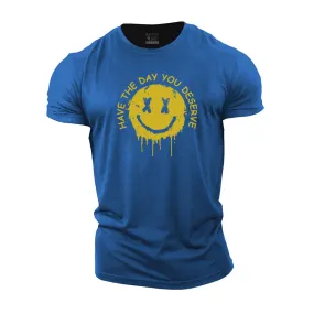 Have The Day You Deserve Graphic Cotton T-Shirts