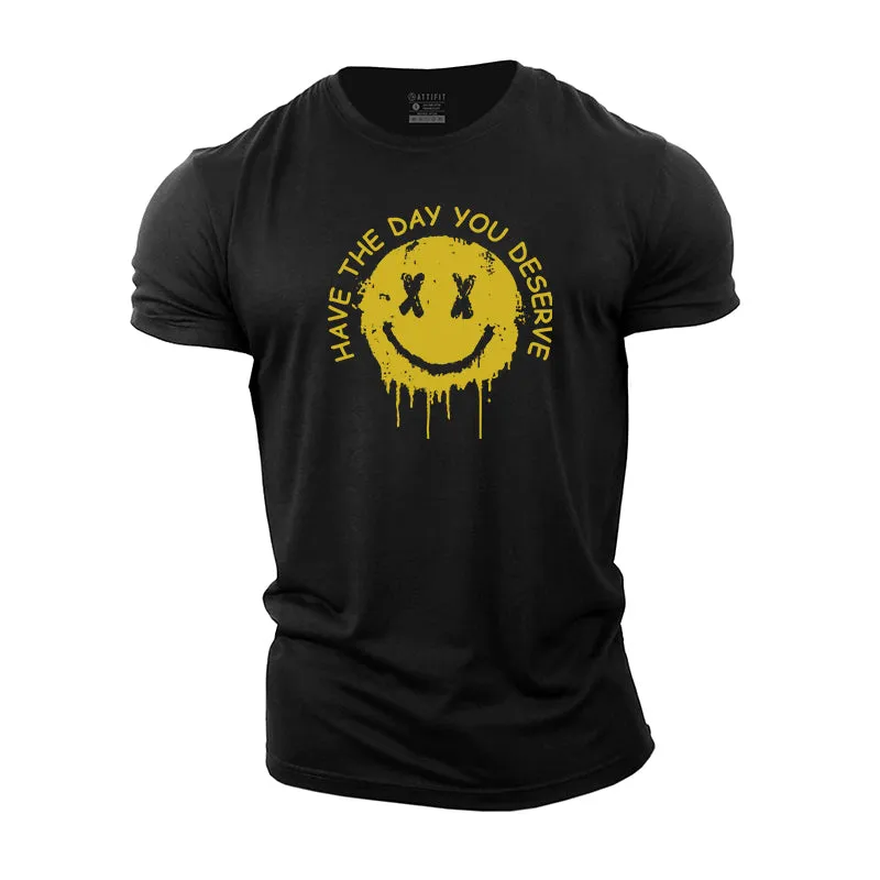 Have The Day You Deserve Graphic Cotton T-Shirts