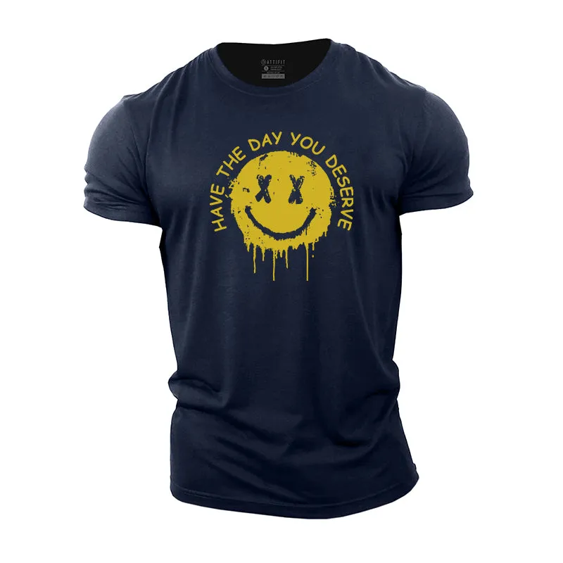 Have The Day You Deserve Graphic Cotton T-Shirts