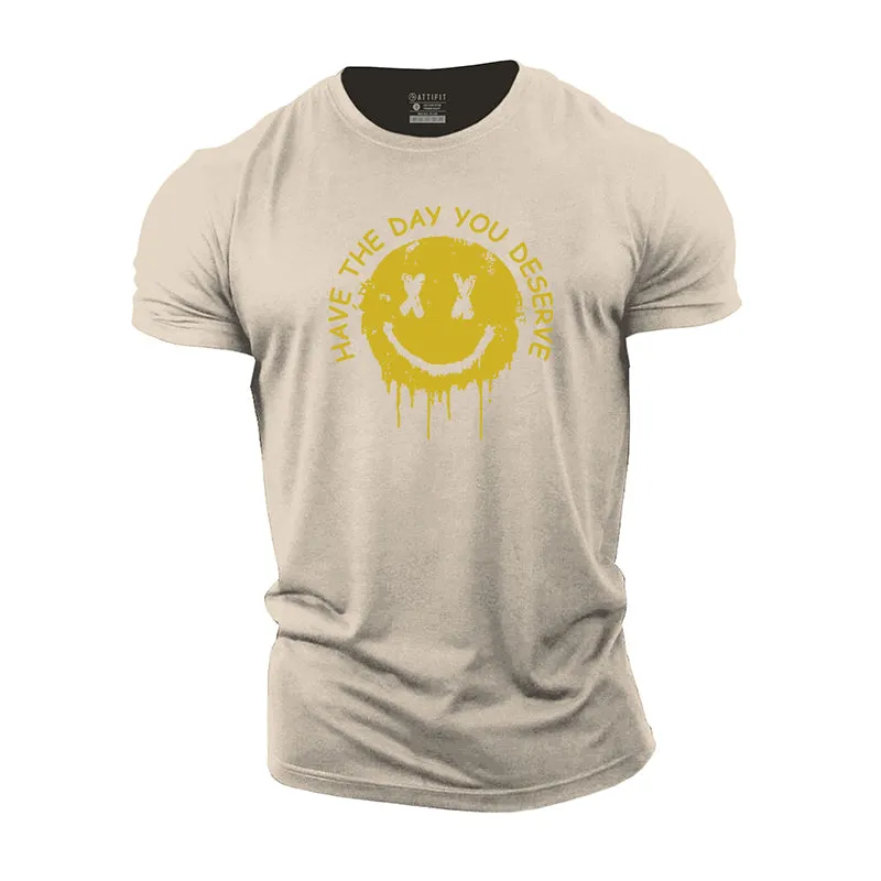 Have The Day You Deserve Graphic Cotton T-Shirts