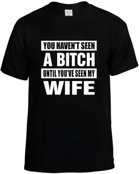 Havent seen a Bitch / seen my Wife Unisex T-Shirt Novelty Graphic Tee Shirt