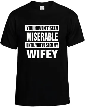 Havent seen Miserable / my Wifey Unisex T-Shirt Novelty Graphic Tee Shirt