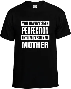 Havent seen Perfection/ my Mother Unisex T-Shirt Novelty Graphic Tee Shirt