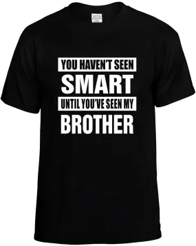 Havent seen Smart /Seen my Brother Unisex T-Shirt Novelty Graphic Tee Shirt