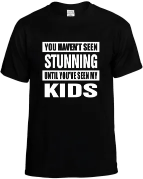 Havent seen Stunning /Seen my Kids Unisex T-Shirt Novelty Graphic Tee Shirt