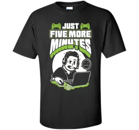 Just Five More Minutes - Funny Gamer Shirt - Gaming T Shirts