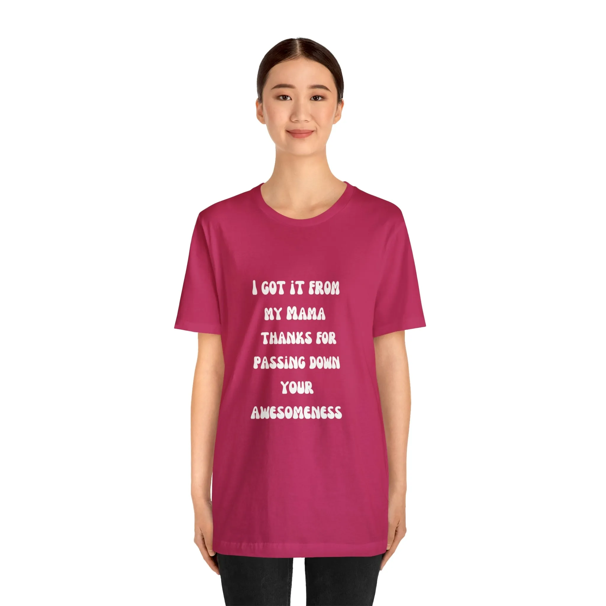 Men and Women Tees |  Short Sleeve Shirt | I got it from my Mama thanks for passing down your awesomeness
