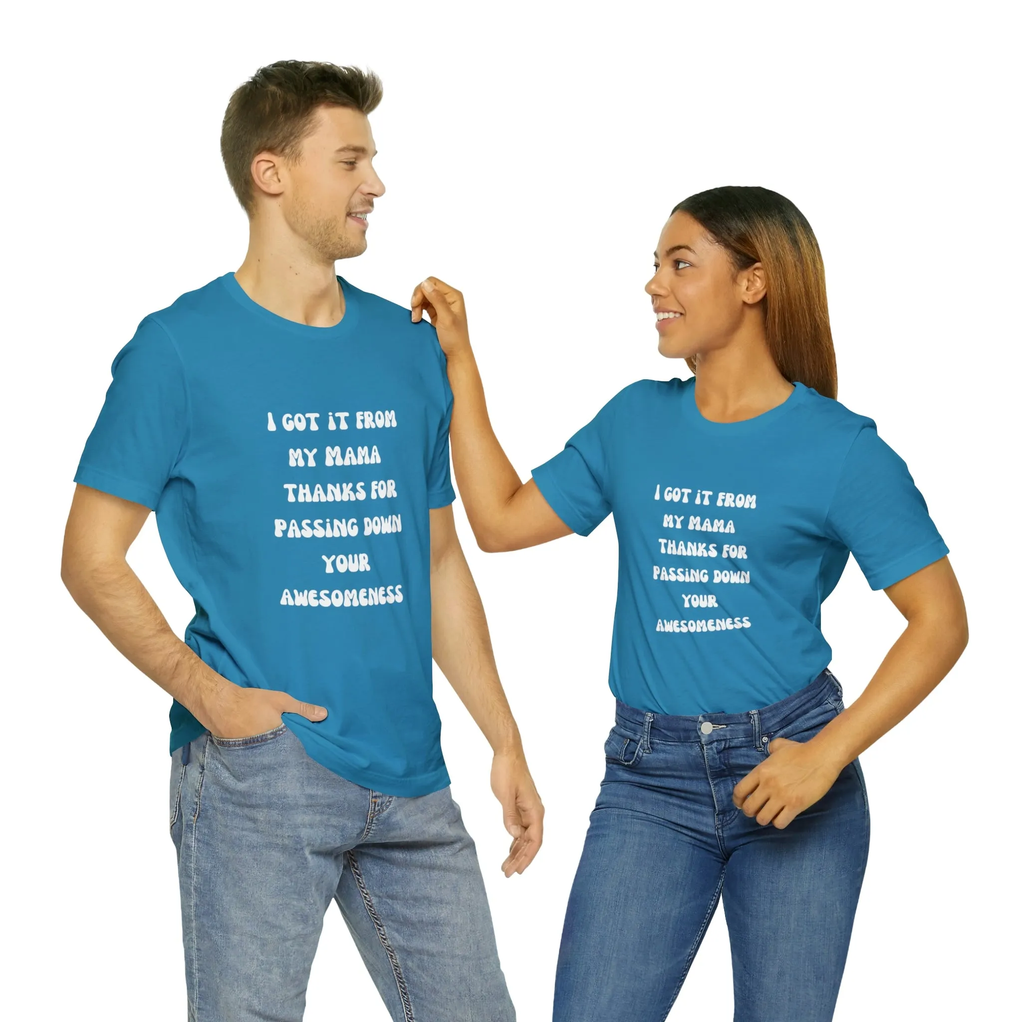 Men and Women Tees |  Short Sleeve Shirt | I got it from my Mama thanks for passing down your awesomeness