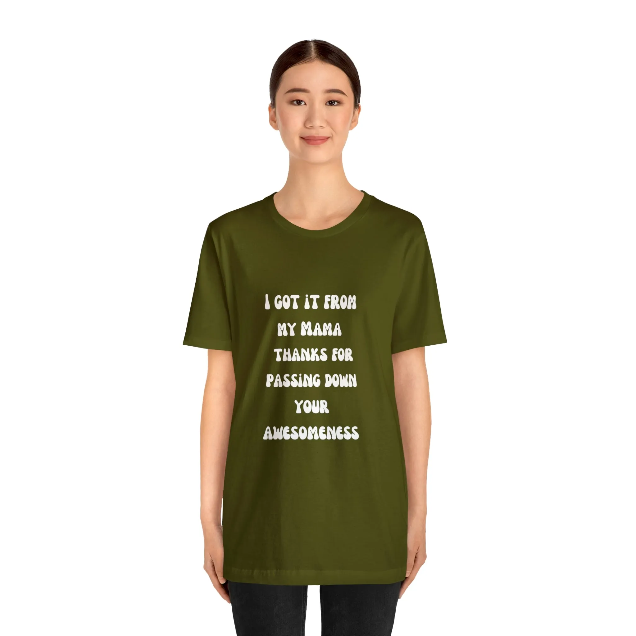 Men and Women Tees |  Short Sleeve Shirt | I got it from my Mama thanks for passing down your awesomeness