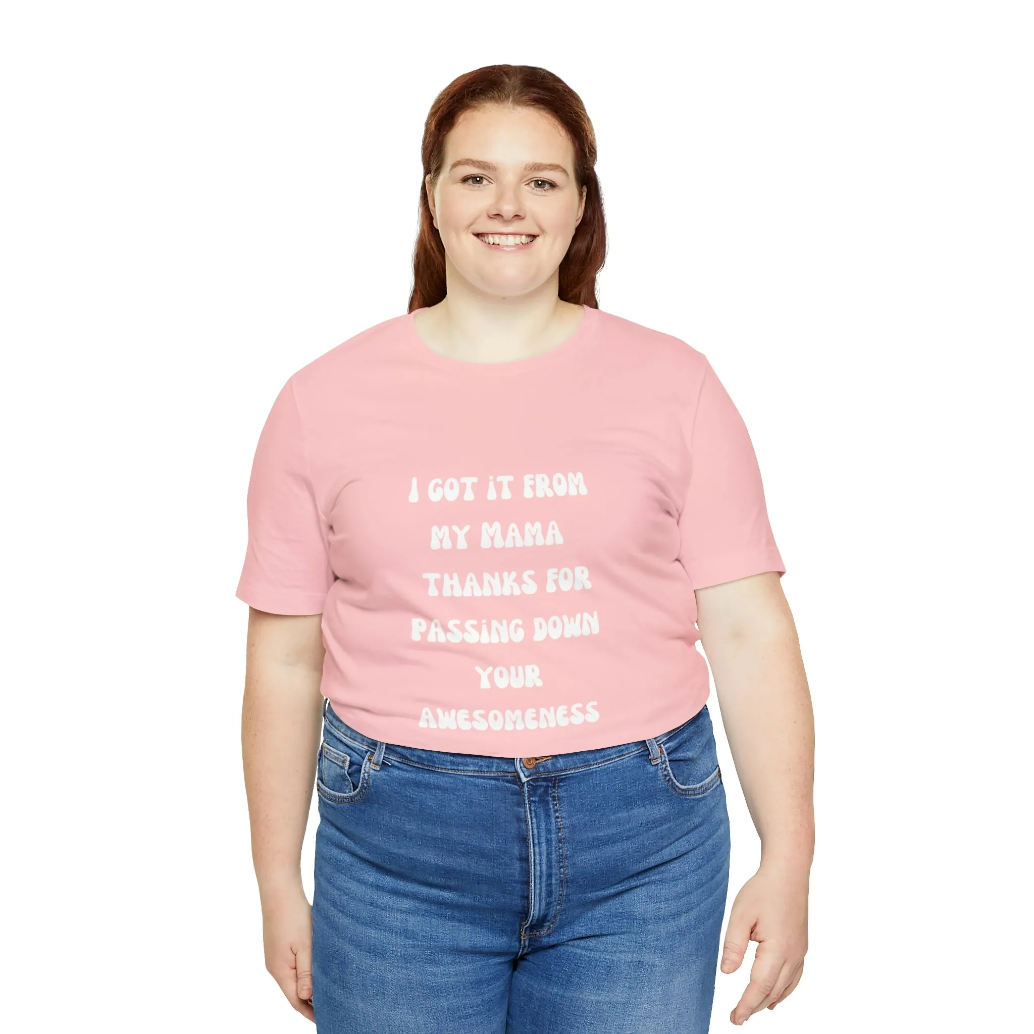 Men and Women Tees |  Short Sleeve Shirt | I got it from my Mama thanks for passing down your awesomeness