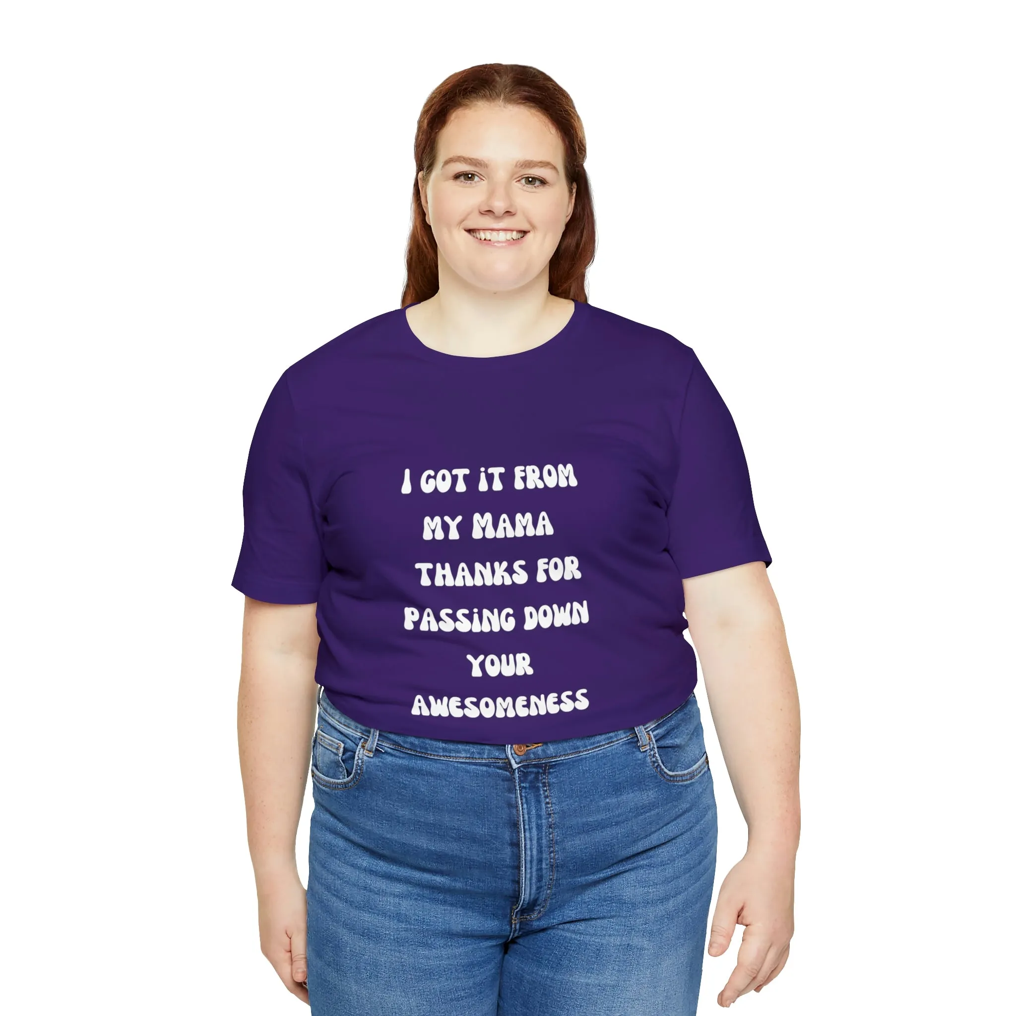 Men and Women Tees |  Short Sleeve Shirt | I got it from my Mama thanks for passing down your awesomeness