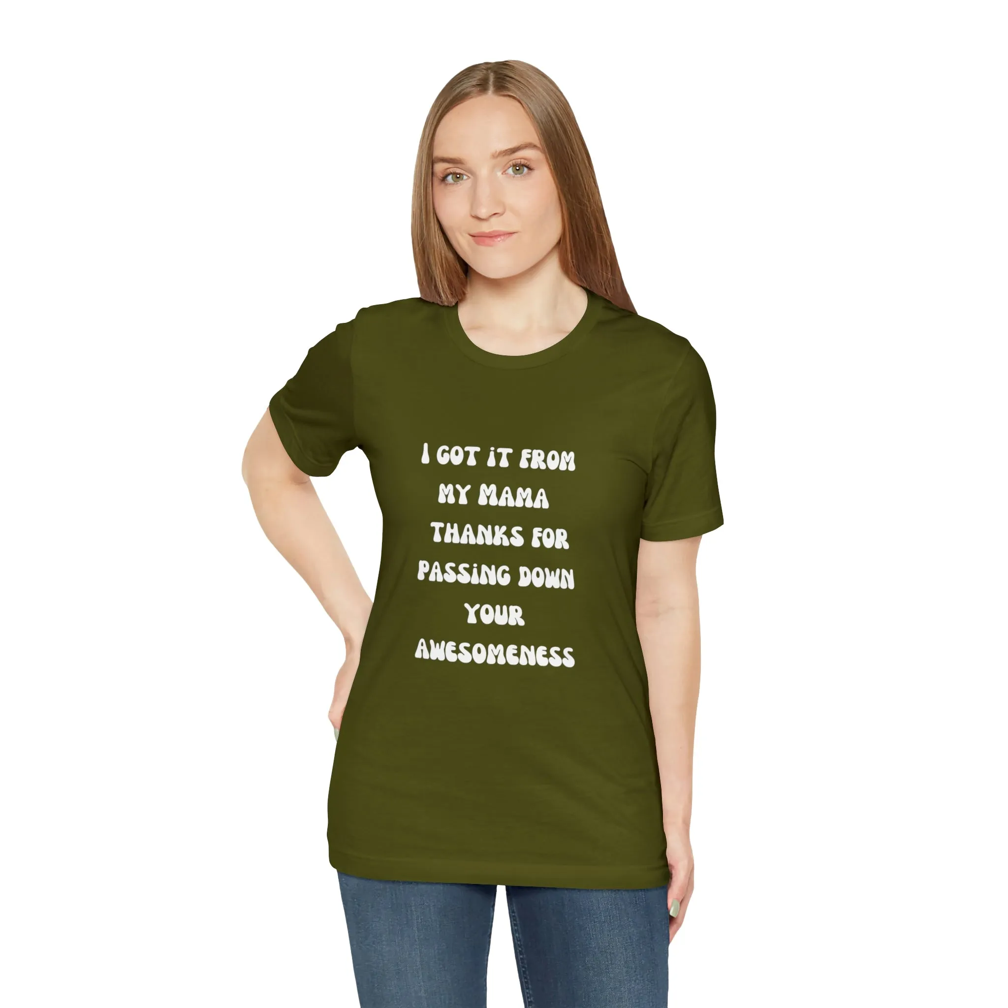 Men and Women Tees |  Short Sleeve Shirt | I got it from my Mama thanks for passing down your awesomeness