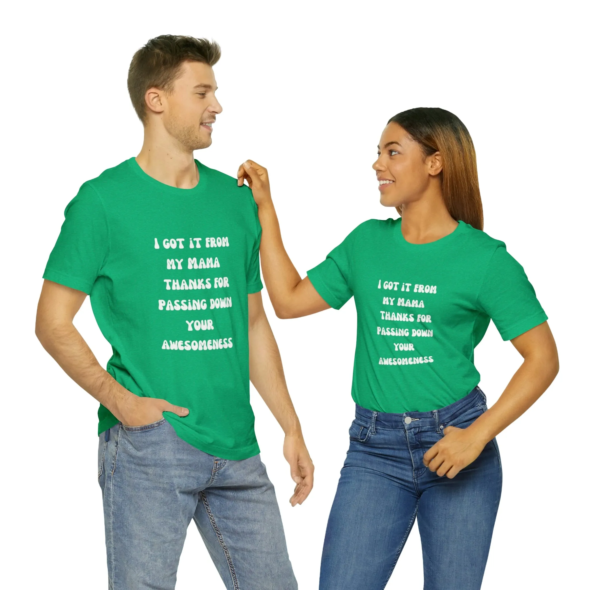 Men and Women Tees |  Short Sleeve Shirt | I got it from my Mama thanks for passing down your awesomeness