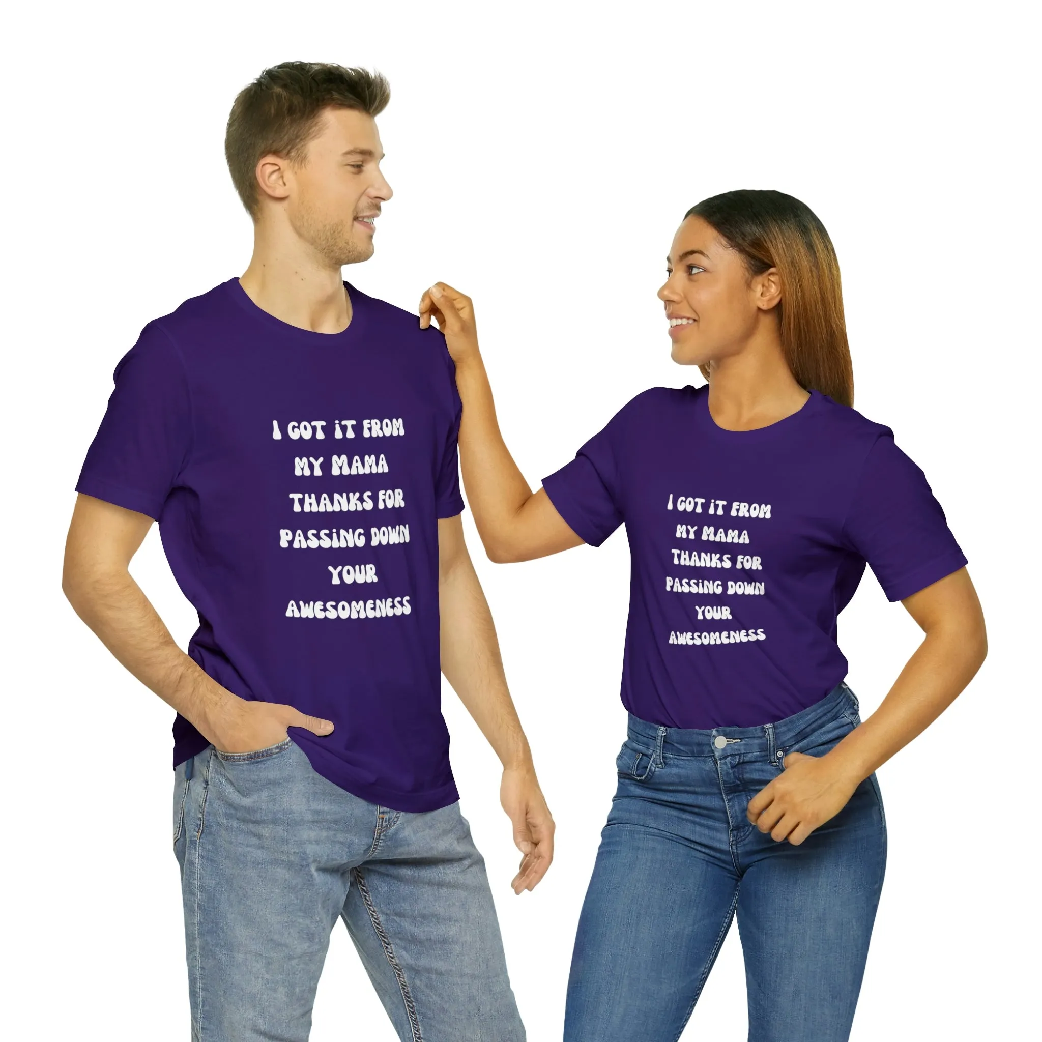 Men and Women Tees |  Short Sleeve Shirt | I got it from my Mama thanks for passing down your awesomeness