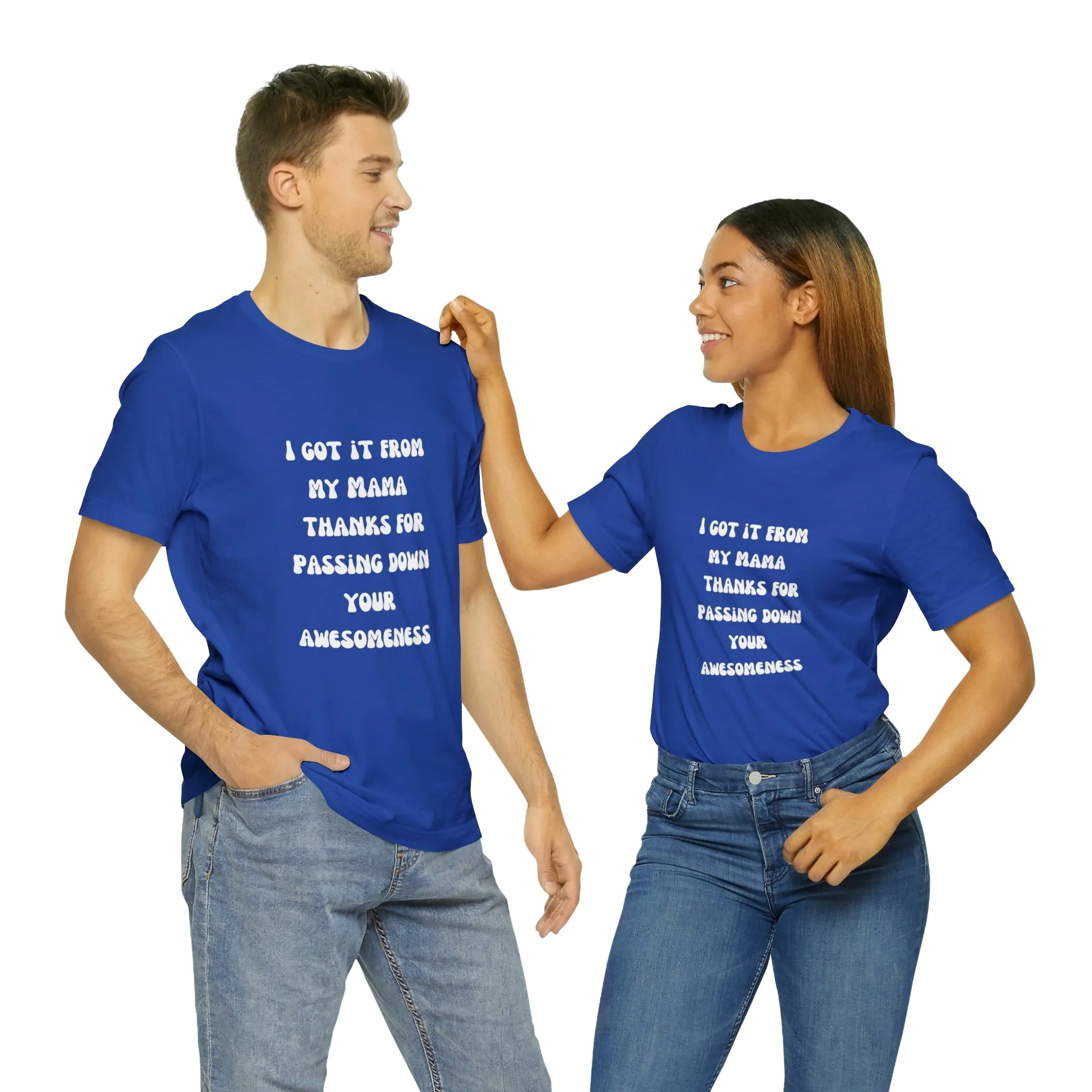 Men and Women Tees |  Short Sleeve Shirt | I got it from my Mama thanks for passing down your awesomeness