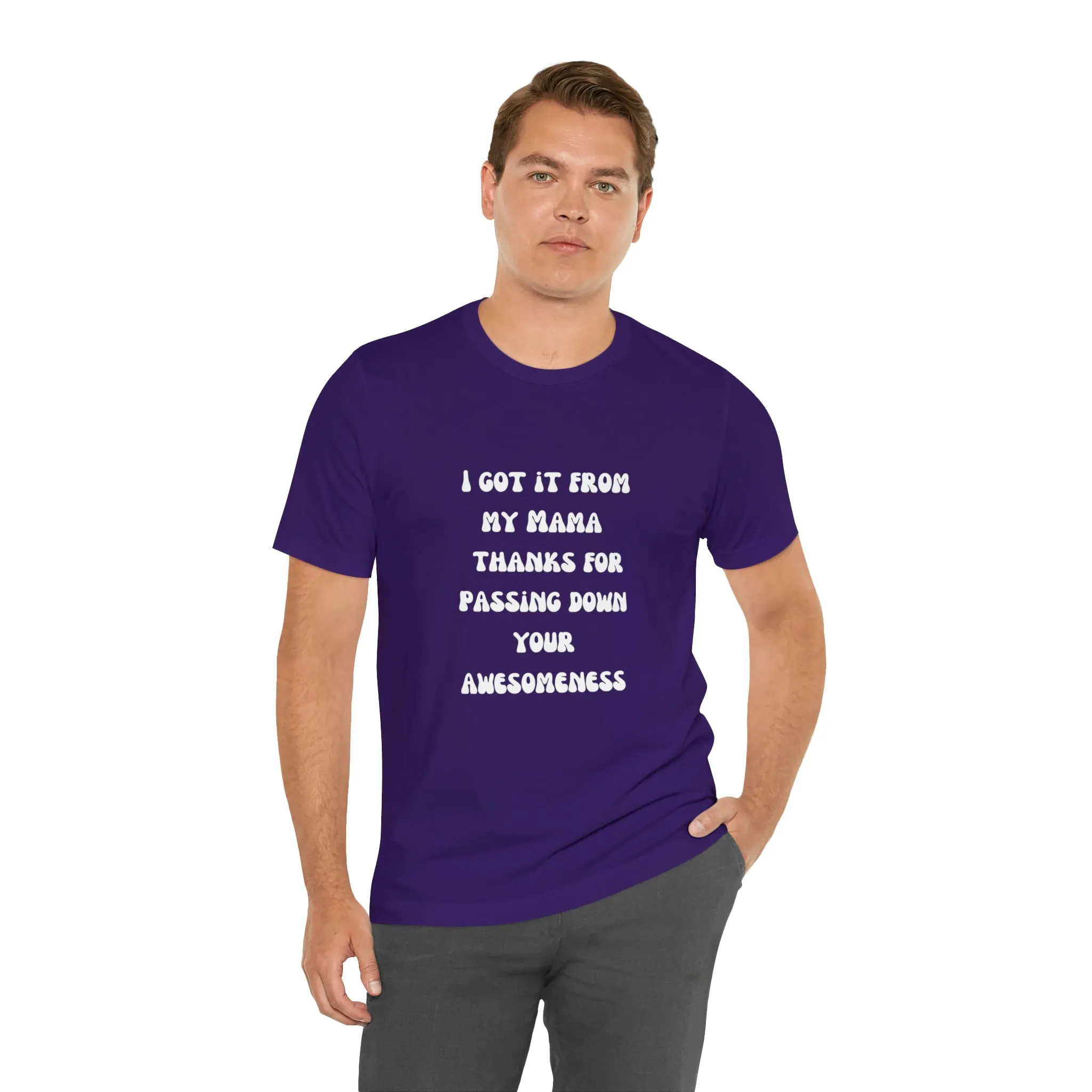 Men and Women Tees |  Short Sleeve Shirt | I got it from my Mama thanks for passing down your awesomeness