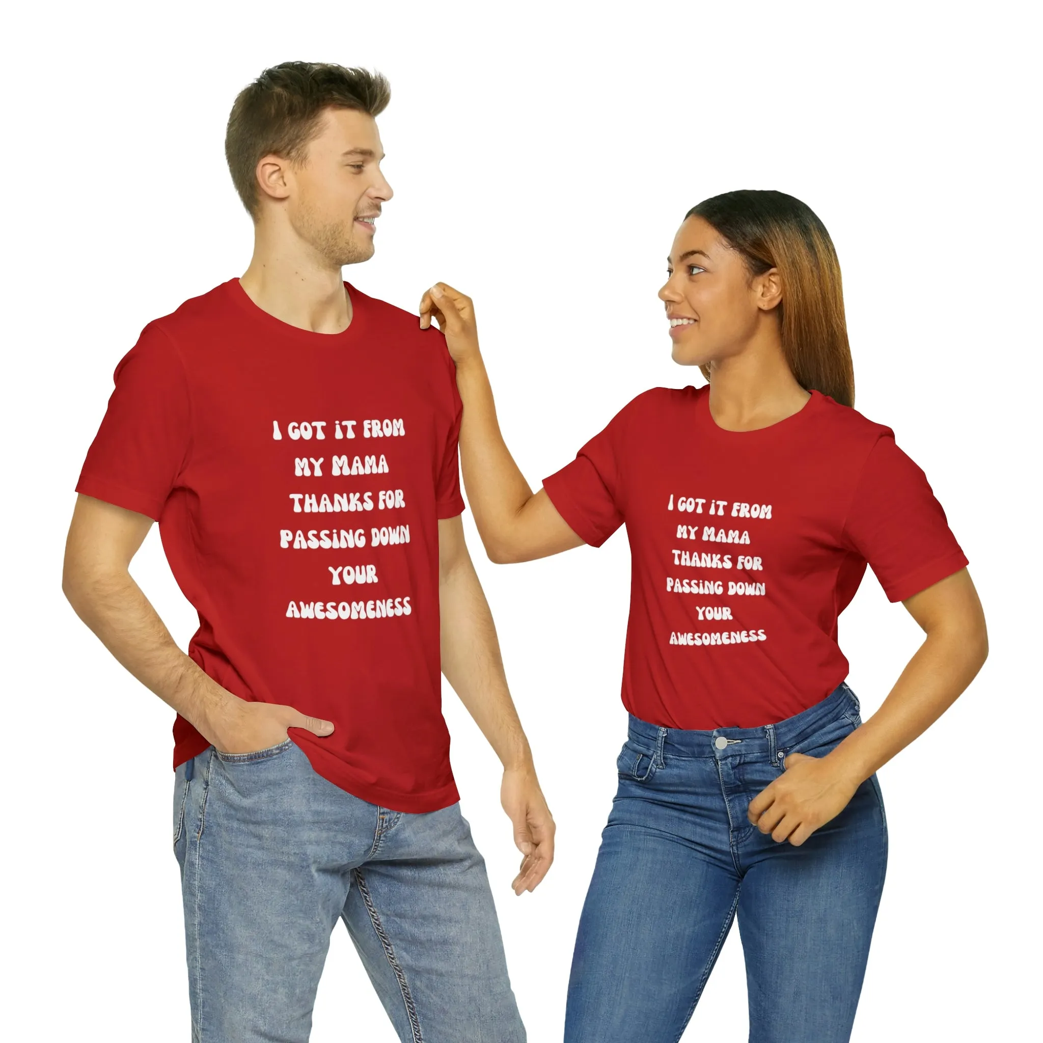 Men and Women Tees |  Short Sleeve Shirt | I got it from my Mama thanks for passing down your awesomeness