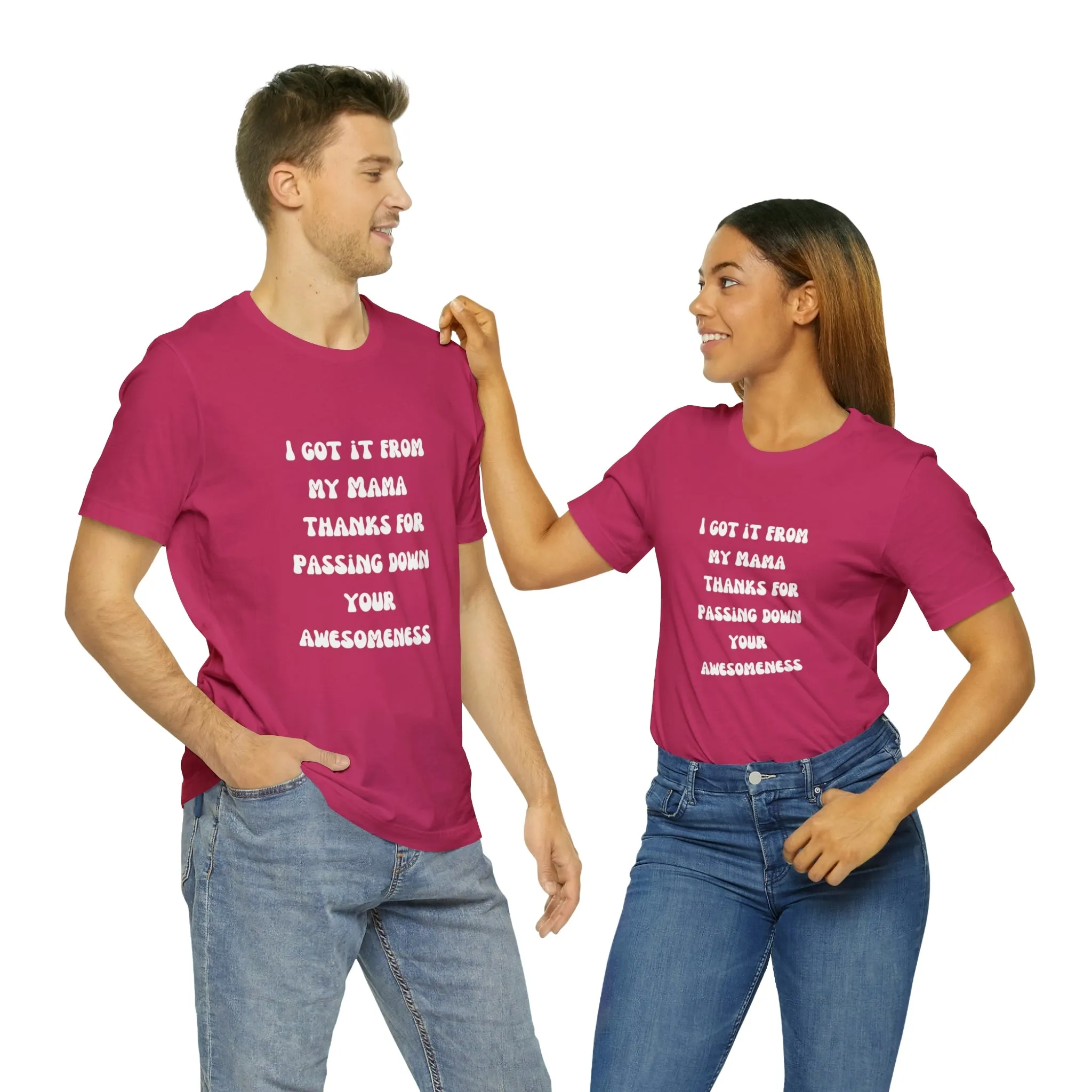 Men and Women Tees |  Short Sleeve Shirt | I got it from my Mama thanks for passing down your awesomeness