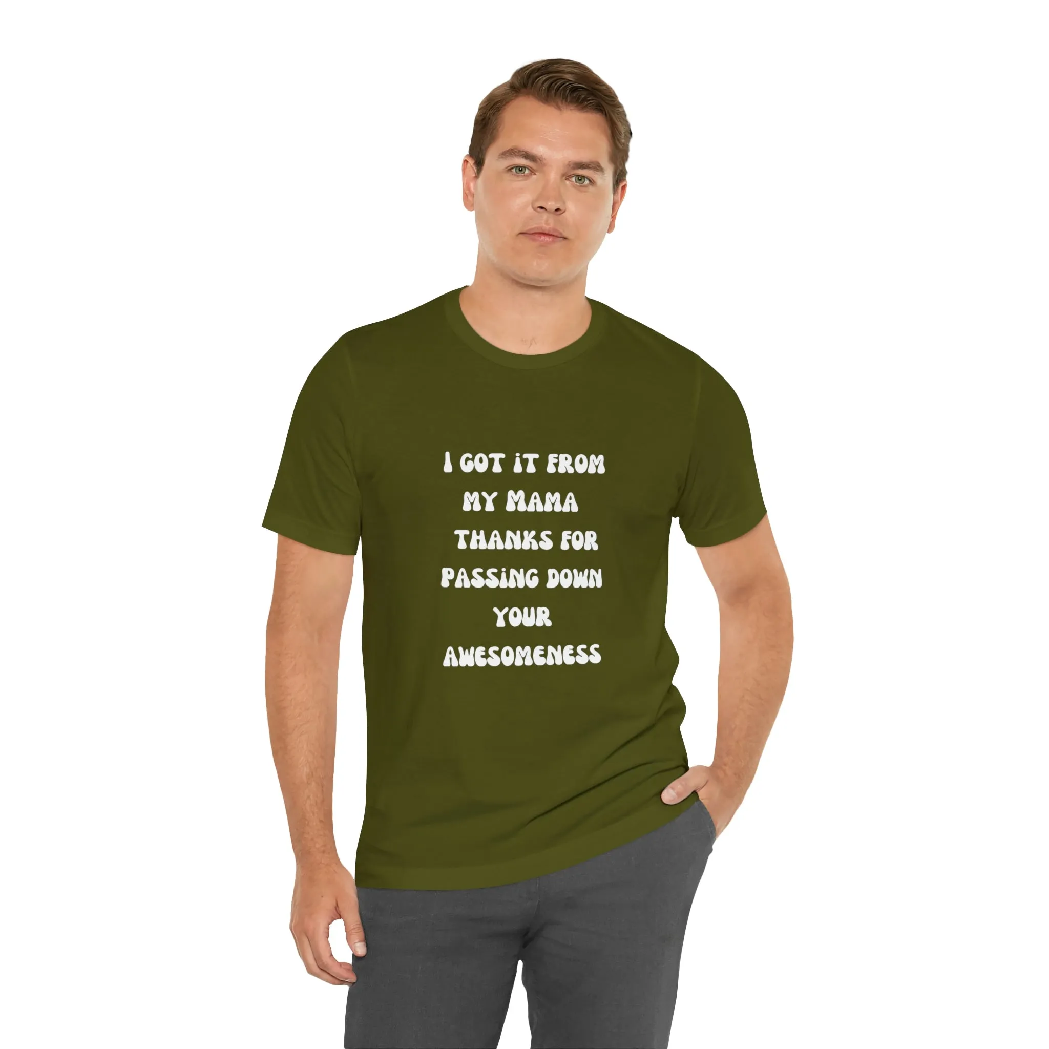 Men and Women Tees |  Short Sleeve Shirt | I got it from my Mama thanks for passing down your awesomeness