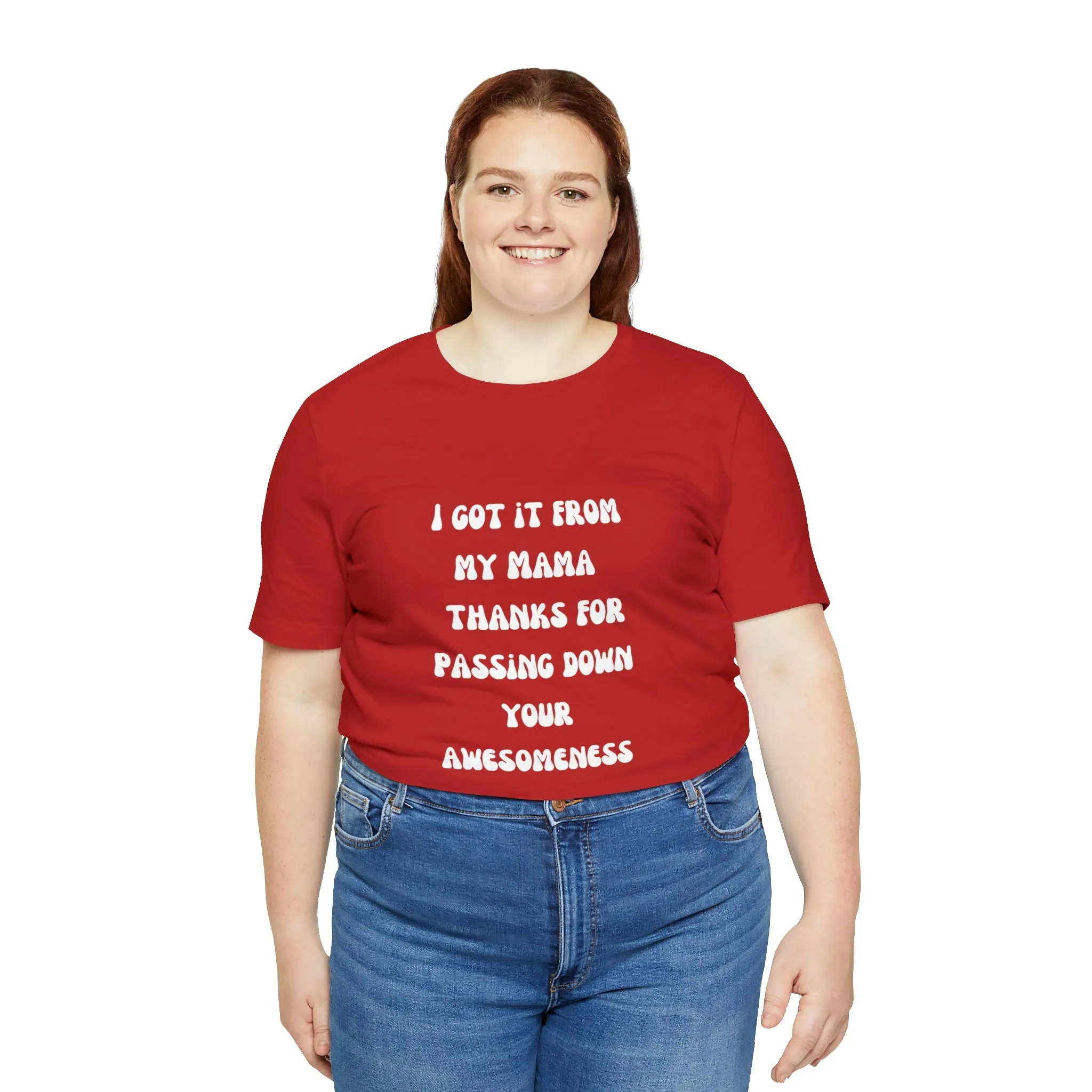 Men and Women Tees |  Short Sleeve Shirt | I got it from my Mama thanks for passing down your awesomeness