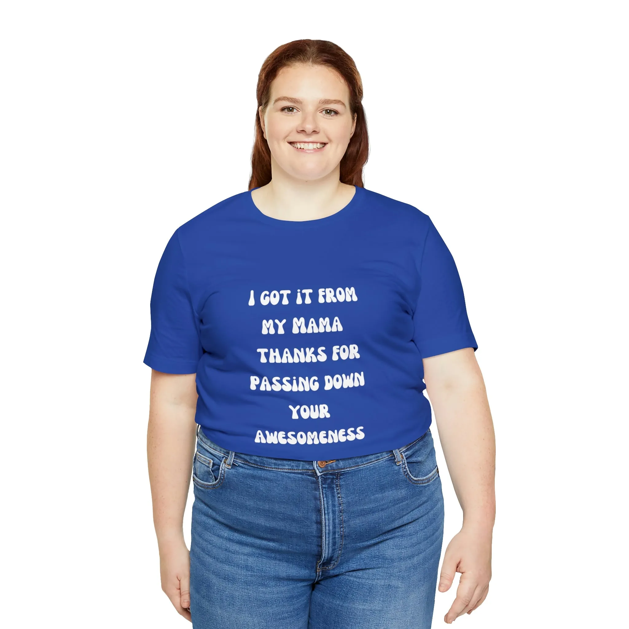 Men and Women Tees |  Short Sleeve Shirt | I got it from my Mama thanks for passing down your awesomeness