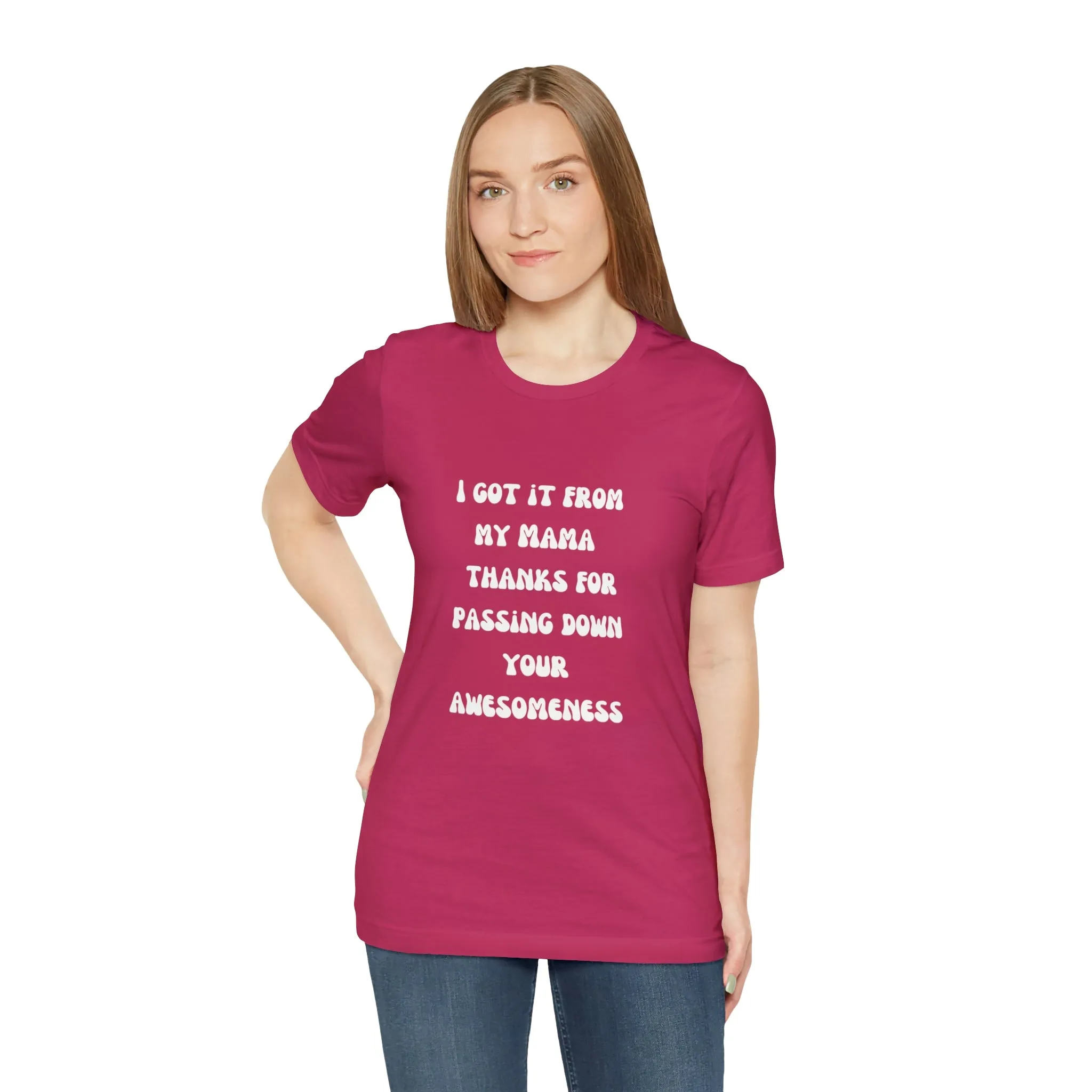 Men and Women Tees |  Short Sleeve Shirt | I got it from my Mama thanks for passing down your awesomeness