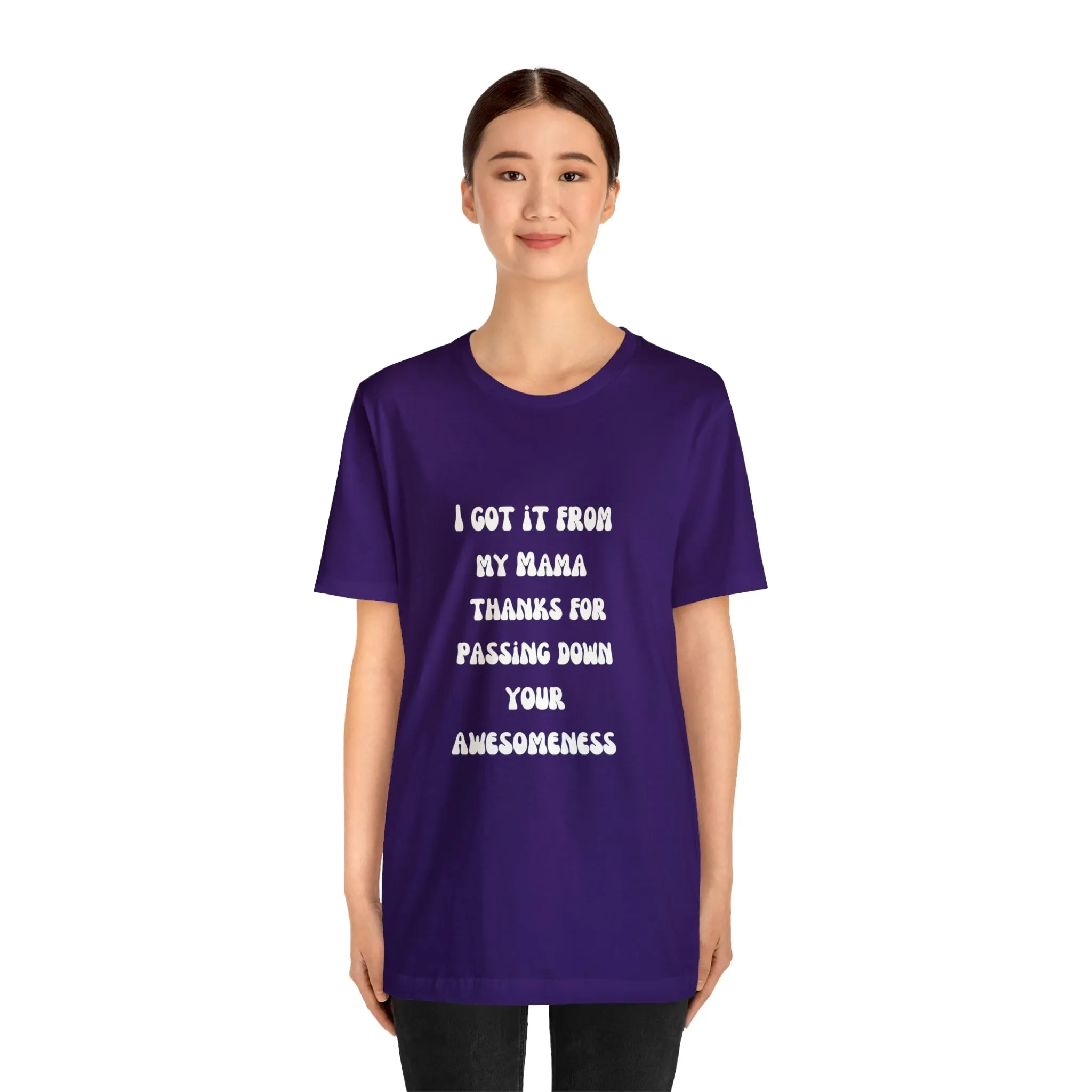 Men and Women Tees |  Short Sleeve Shirt | I got it from my Mama thanks for passing down your awesomeness