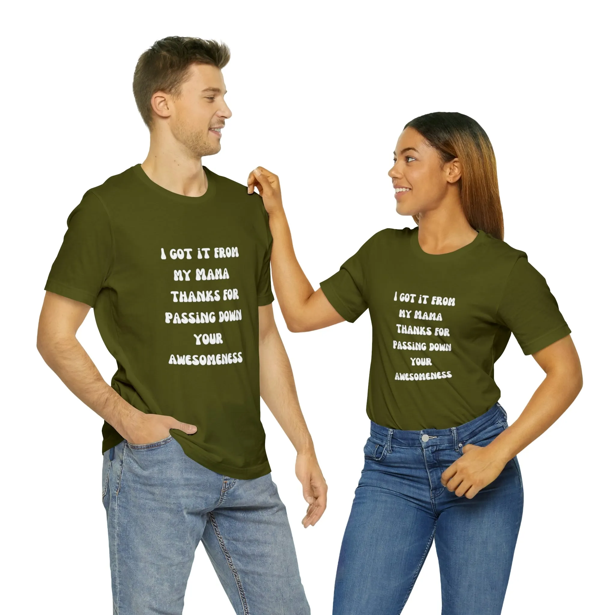 Men and Women Tees |  Short Sleeve Shirt | I got it from my Mama thanks for passing down your awesomeness