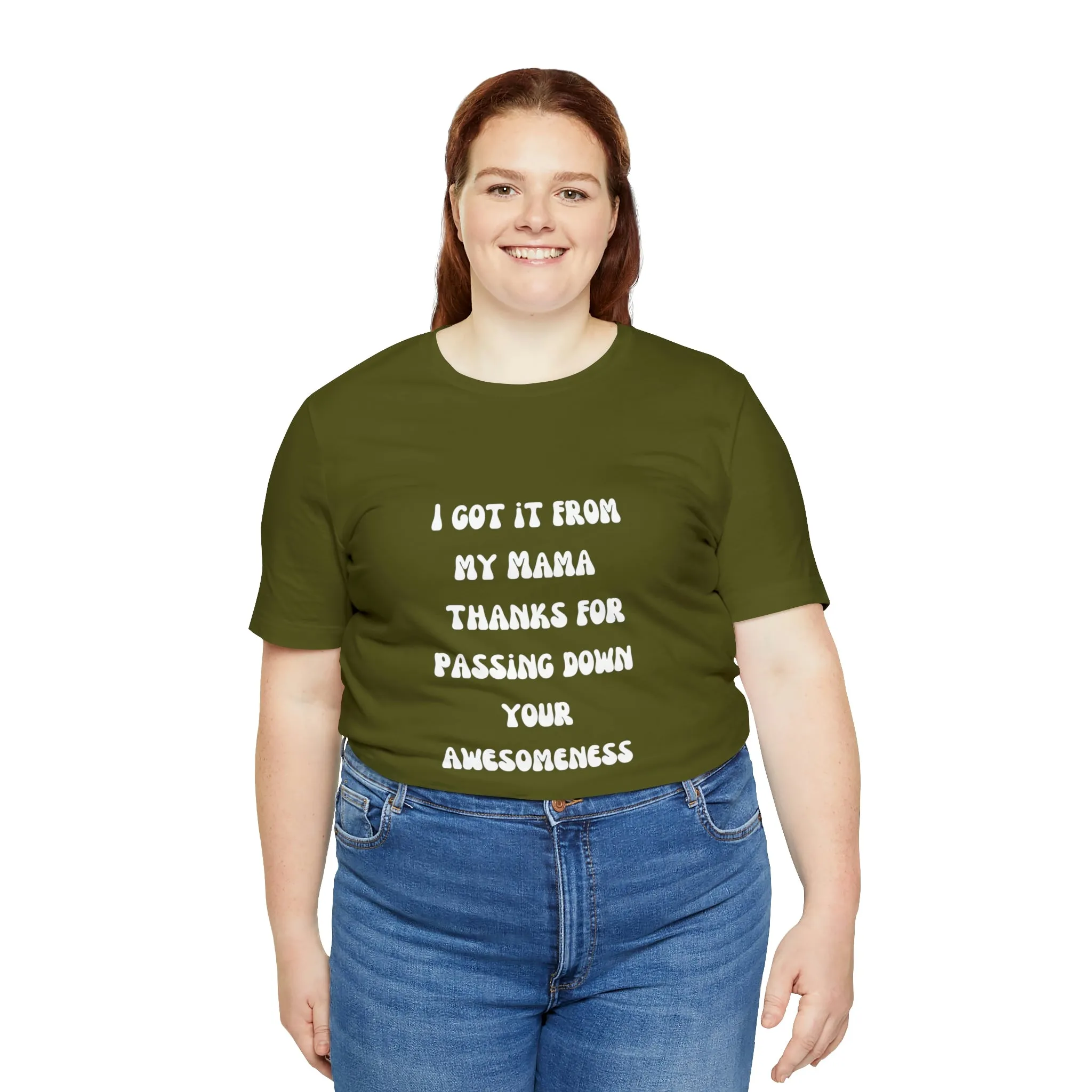 Men and Women Tees |  Short Sleeve Shirt | I got it from my Mama thanks for passing down your awesomeness