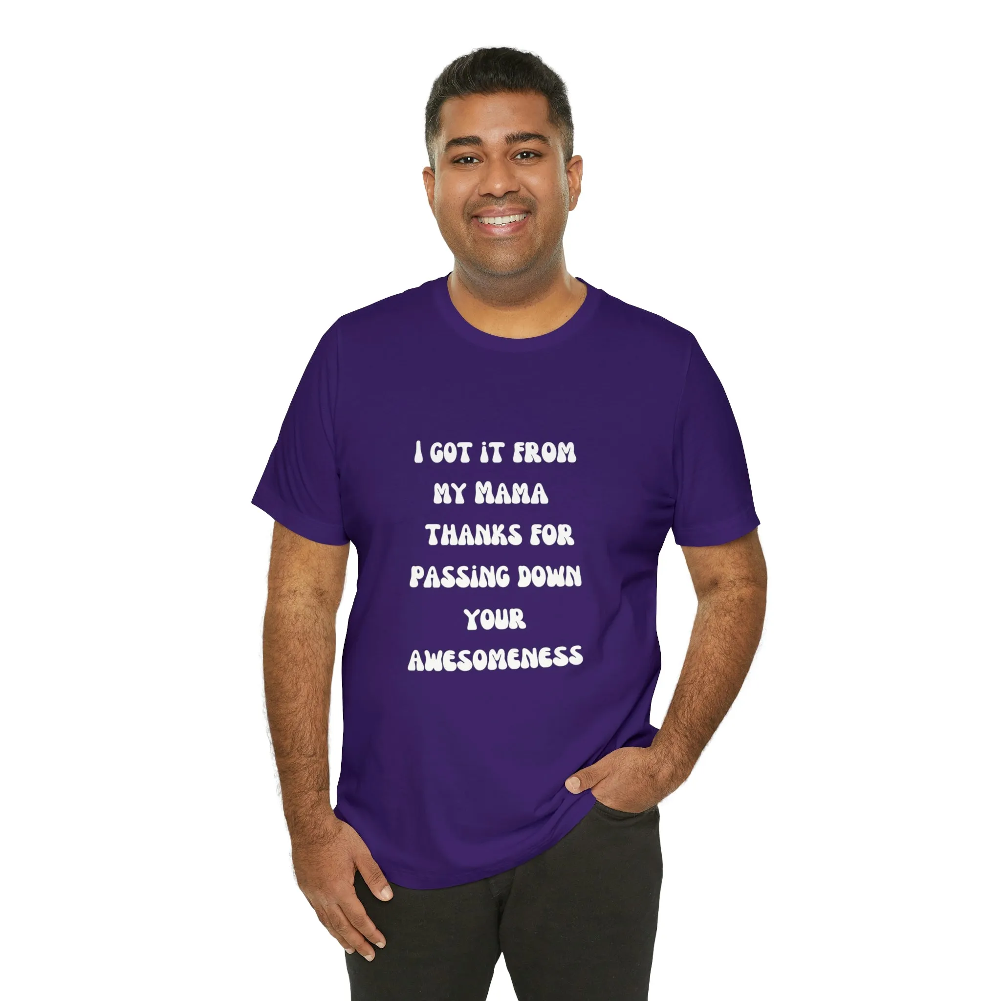 Men and Women Tees |  Short Sleeve Shirt | I got it from my Mama thanks for passing down your awesomeness