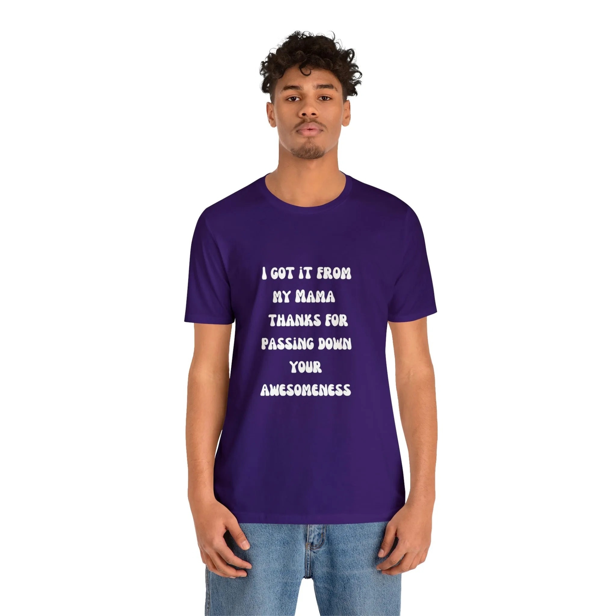 Men and Women Tees |  Short Sleeve Shirt | I got it from my Mama thanks for passing down your awesomeness