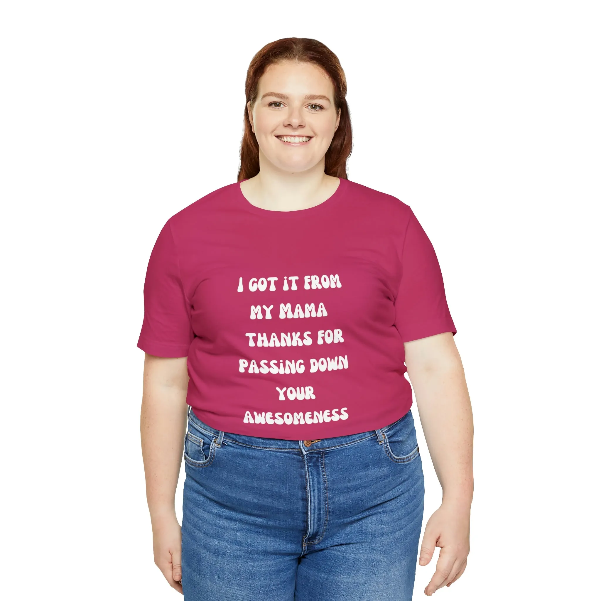 Men and Women Tees |  Short Sleeve Shirt | I got it from my Mama thanks for passing down your awesomeness