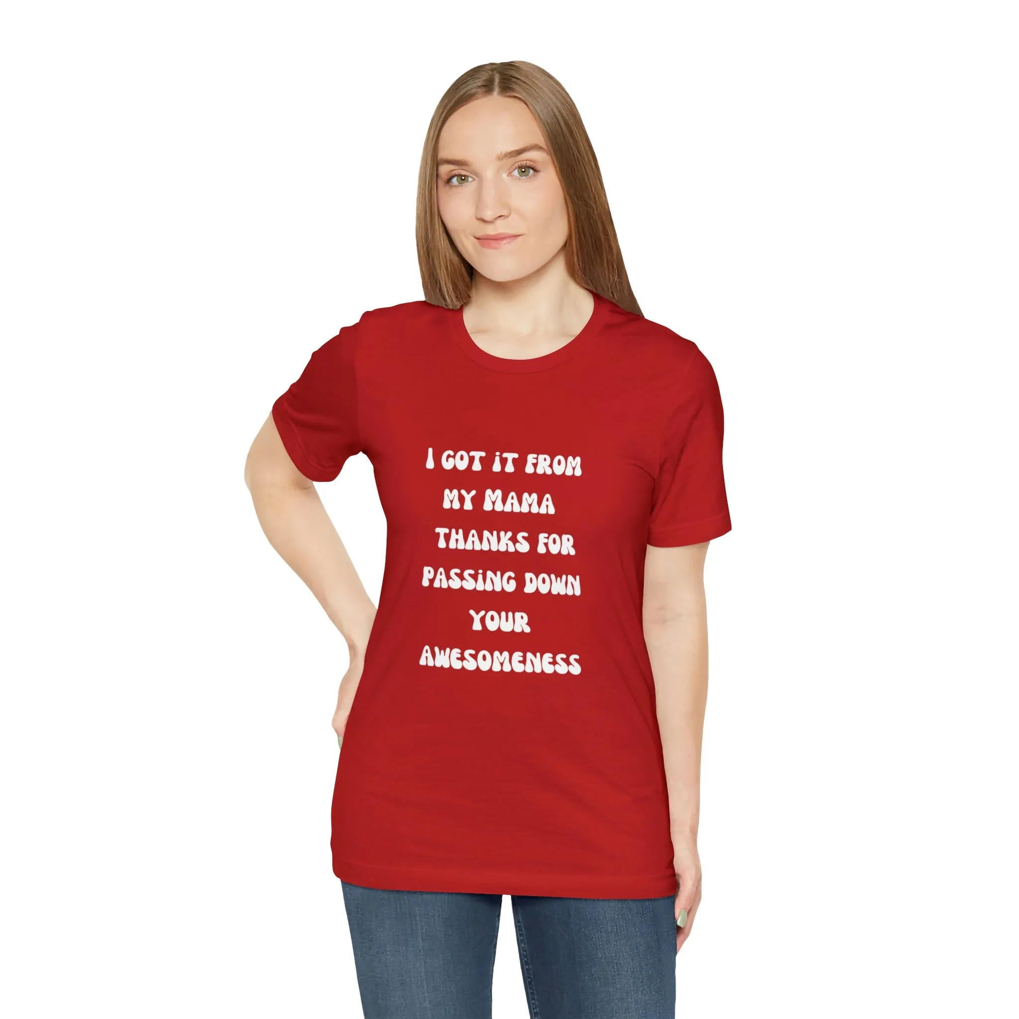 Men and Women Tees |  Short Sleeve Shirt | I got it from my Mama thanks for passing down your awesomeness